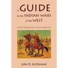 A Guide to the Indian Wars of the West