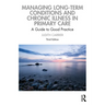 Managing Long-Term Conditions and Chronic Illness in Primary Care: A Guide to Good Practice