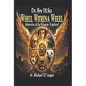 Dr. Roy Hicks - Wheel Within a Wheel: Mysteries of the Kingdom Explored
