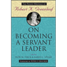 On Becoming a Servant Leader: The Private Writings of Robert K. Greenleaf