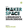 The Makerspace Librarian's Sourcebook