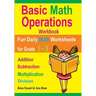 Basic Math Operations Workbook: Addition, Subtraction, Multiplication, and Division: Fun Daily Math Worksheets for Grade 1 ? 3
