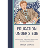 Education Under Siege: Frauds, Fads, Fantasies and Fictions in Educational Reform
