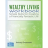 The Wealthy Living Workbook: Simple Skills for Creating a Financially Fantastic Life
