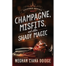 Champagne, Misfits, and Other Shady Magic
