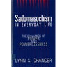 Sadomasochism in Everyday Life: The Dynamics of Power and Powerlessness