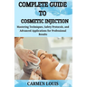 Complete Guide to Cosmetic Injection: Mastering Techniques, Safety Protocols, and Advanced Applications for Professional Results