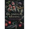 Glamour Magic: The Witchcraft Revolution to Get What You Want
