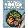 The Easy Venison Cookbook: 60 Simple Recipes for Deer, Elk, and Moose