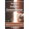 Heaven's Greater Government: Behind the Scenes of Earth's Events