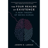 The Four Realms of Existence: A New Theory of Being Human