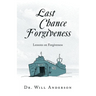 Last Chance Forgiveness: Lessons on Forgiveness