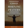 Good Morning Prayers: Self Help Prayers to help you finding the secret of happiness
