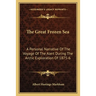 The Great Frozen Sea: A Personal Narrative Of The Voyage Of The Alert During The Arctic Exploration Of 1875-6