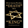 Elvis Aaron Presley "Death" of a "King"