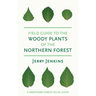 Field Guide to the Woody Plants of the Northern Forest