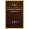 Tin Pan Alley A Chronicle of the American Popular Music Racket