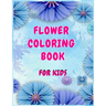Flower coloring books for kids: A Children's Coloring Book for Any Ages