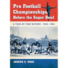 Pro Football Championships Before the Super Bowl: A Year-By-Year History, 1926-1965