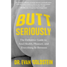 Butt Seriously: The Definitive Guide to Anal Health, Pleasure, and Everything in Between