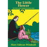 The Little Flower: The Story of St. Therese of the Child Jesus