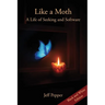 Like a Moth: A Life of Seeking and Software