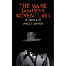 The Mark Jamison Adventures: A Trilogy