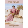 The Frogs: A Comedy of Dionysus and the Underworld