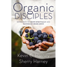 Organic Disciples: Seven Ways to Grow Spiritually and Naturally Share Jesus