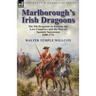 Marlborough's Irish Dragoons: The 5th Dragoons in Ireland, the Low Countries and the War of Spanish Succession 1688-1711