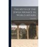 The Myth of the Jewish Menace in World Affairs; or, The Truth About the Forged Protocols of the Elders of Zion