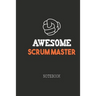 Awesome SCRUM MASTER Notebook: Note book for passionate Scrum Masters in agile software development projects. An awesome & cool gift for your Scrum Ma