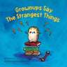 Grownups Say the Strangest Things