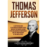 Thomas Jefferson: A Captivating Guide to an American Founding Father Who Was the Principal Author of the Declaration of Independence and