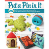 Put a Pin in It: 20 Quilting and Sewing Lessons for Cute Pincushions and Scrappy Softies