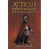 Atticus, Fighter of Rome Series: A Hero is Born