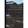 Opening of the Atlantic and Pacific Railroad: and Completion of the South Pacific Railroad to Springfield, Mo., May 3, 1870