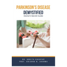 Parkinson's Disease Demystified: Doctor's Secret Guide