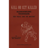 KILL OR GET KILLED Manhandling Techniques For Police and The Military