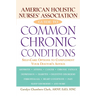 American Holistic Nurses' Association Guide to Common Chronic Conditions: Self-Care Options to Complement Your Doctor's Advice