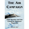 The Air Campaign: John Warden and the Classical Airpower Theorists