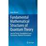 Fundamental Mathematical Structures of Quantum Theory: Spectral Theory, Foundational Issues, Symmetries, Algebraic Formulation