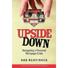Upside Down: Navigating a Personal Mortgage Crisis