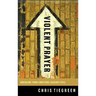 Violent Prayer: Engaging Your Emotions Against Evil