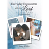 Everyday Encounters with the Lord: Meeting God and Hearing His Word in Everyday Experiences. a Year of Daily Devotional Thoughts