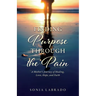 Finding Purpose Through the Pain: A Mother's Journey of Healing, Love, Hope, and Faith