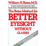 The Bates Method for Better Eyesight Without Glasses