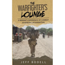The Warfighter's Lounge: A Marine's Experience of Combat in Marjah, Afghanistan