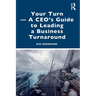 Your Turn -A CEO's Guide to Leading a Business Turnaround