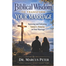 Biblical Wisdom to Transform Your Marriage